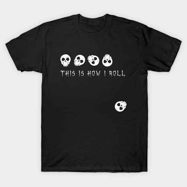 This is how I roll - skulls T-Shirt by ORENOB